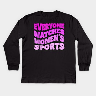 Everyone Watches Women's Sports Kids Long Sleeve T-Shirt